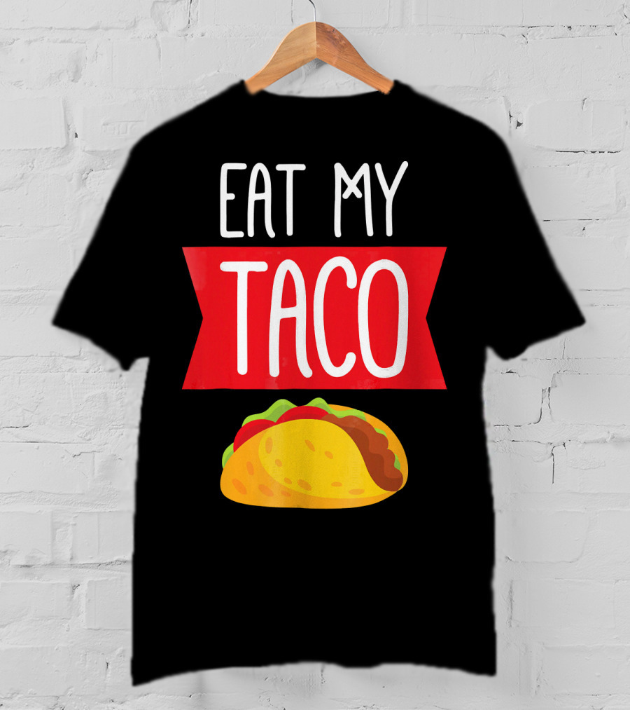 Eat My Taco T-Shirt