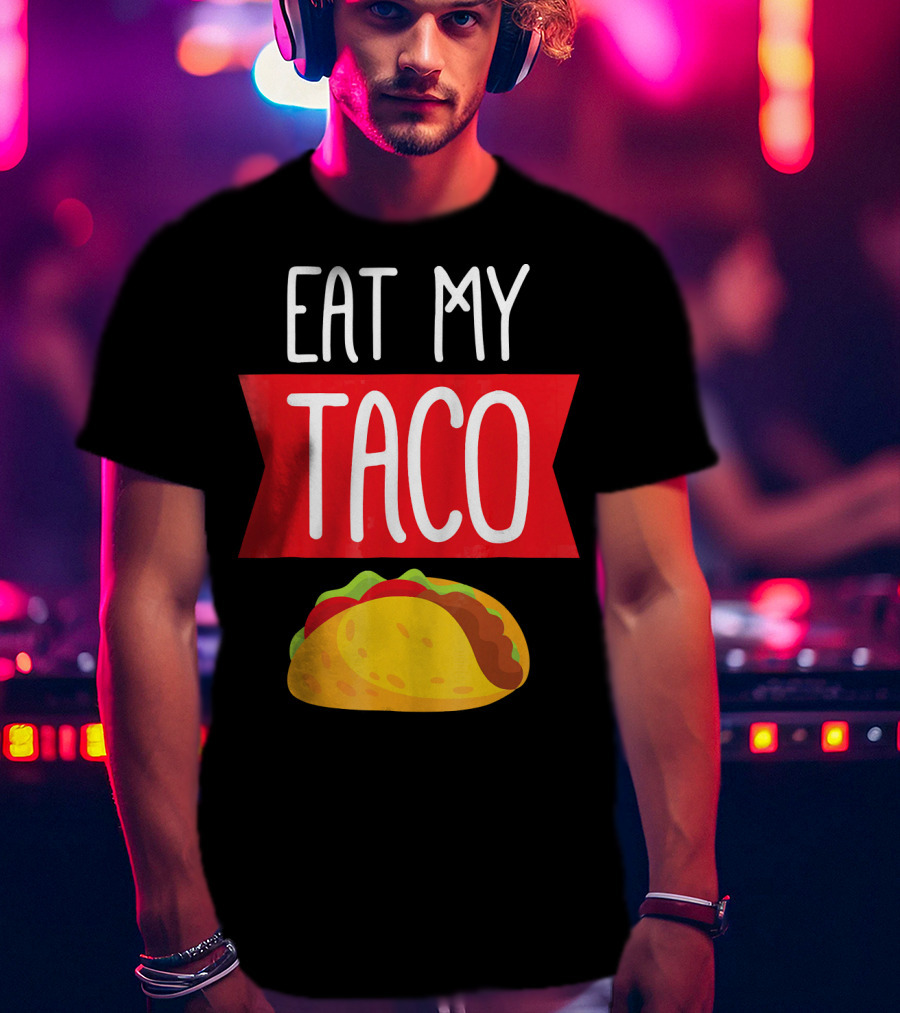 Eat My Taco T-Shirt