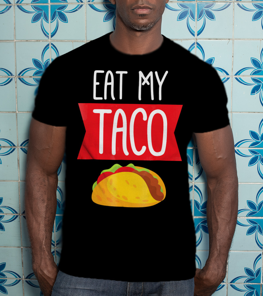 Eat My Taco T-Shirt