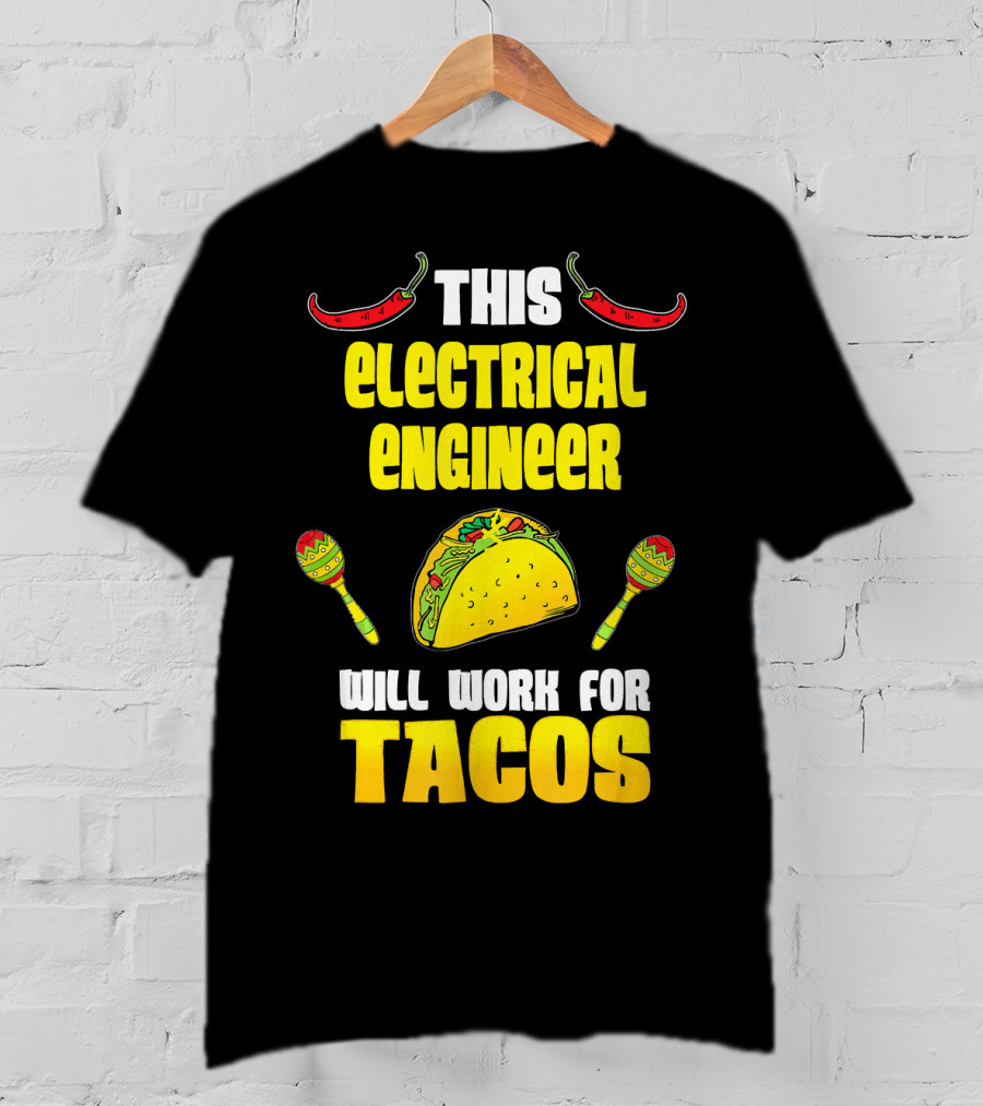 This Electrical Engineer Will Work For Tacos With Peppers And Maracas T-Shirt