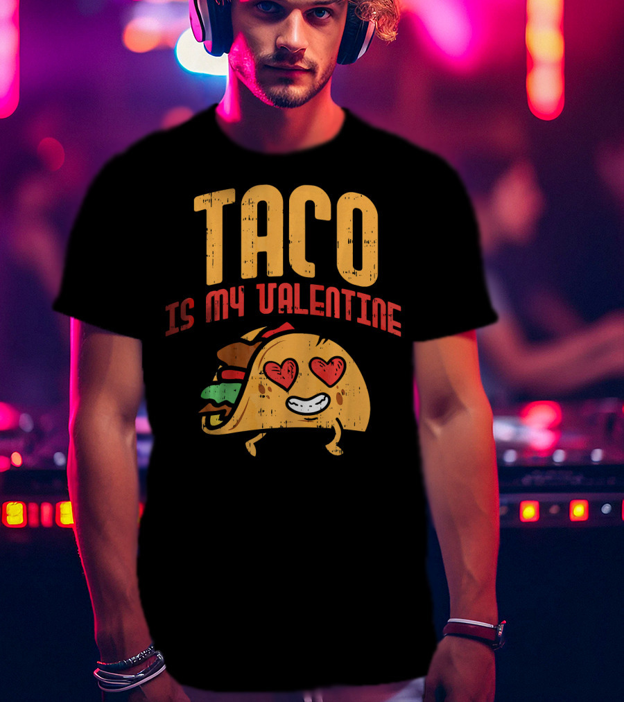 Taco Is My Valentine T-Shirt
