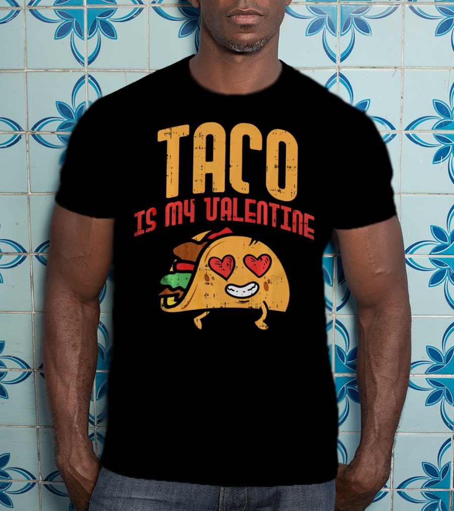 Taco Is My Valentine T-Shirt