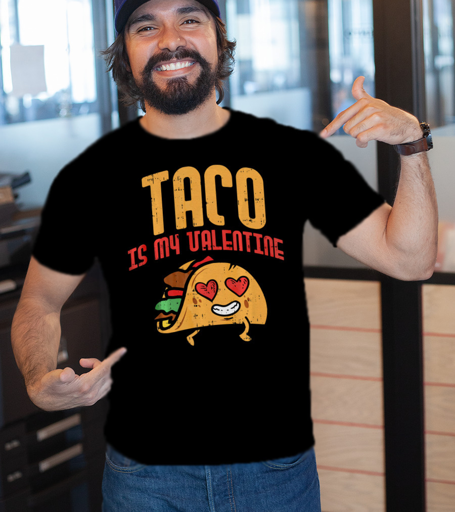 Taco Is My Valentine T-Shirt
