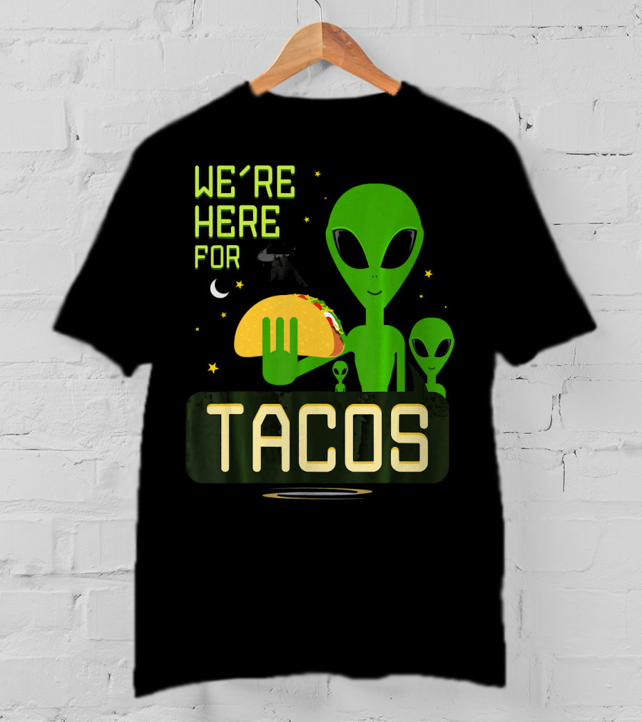 We're Here For Tacos Funny Alien UFO Holding Taco T-Shirt