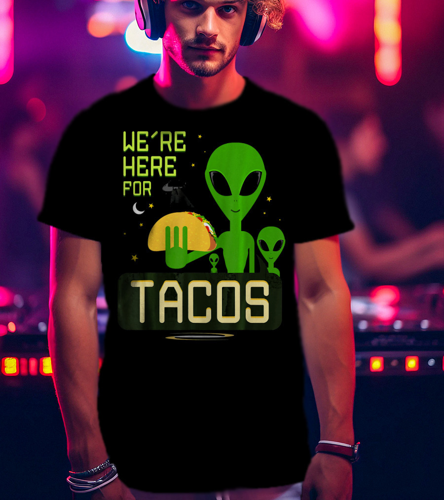 We're Here For Tacos Funny Alien UFO Holding Taco T-Shirt