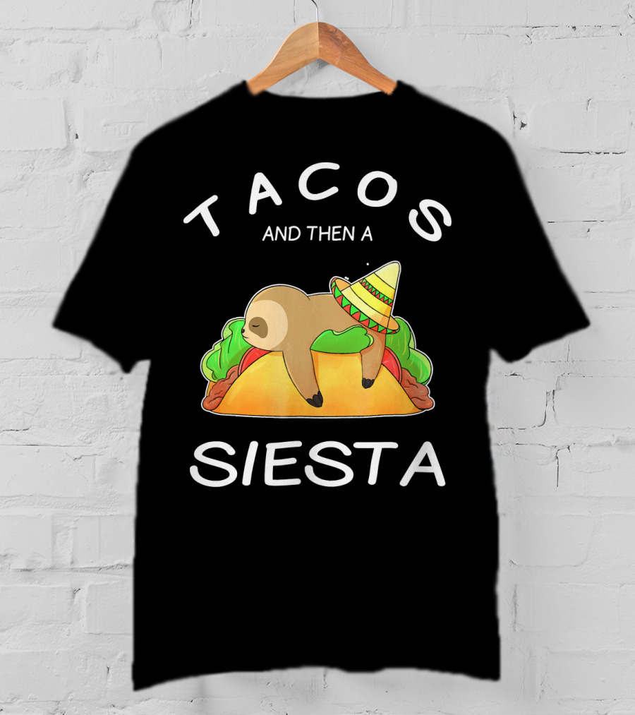 Sloth Napping On Taco With Sombrero Tacos And Then A Siesta T-Shirt