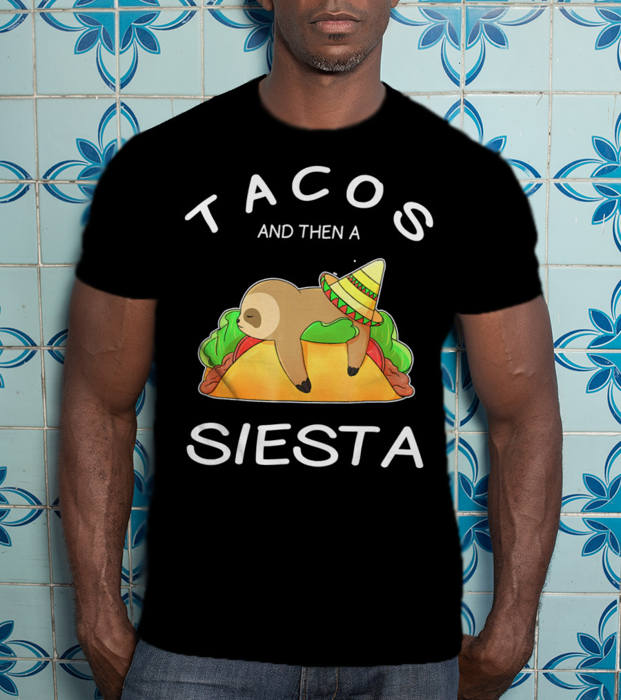 Sloth Napping On Taco With Sombrero Tacos And Then A Siesta T-Shirt