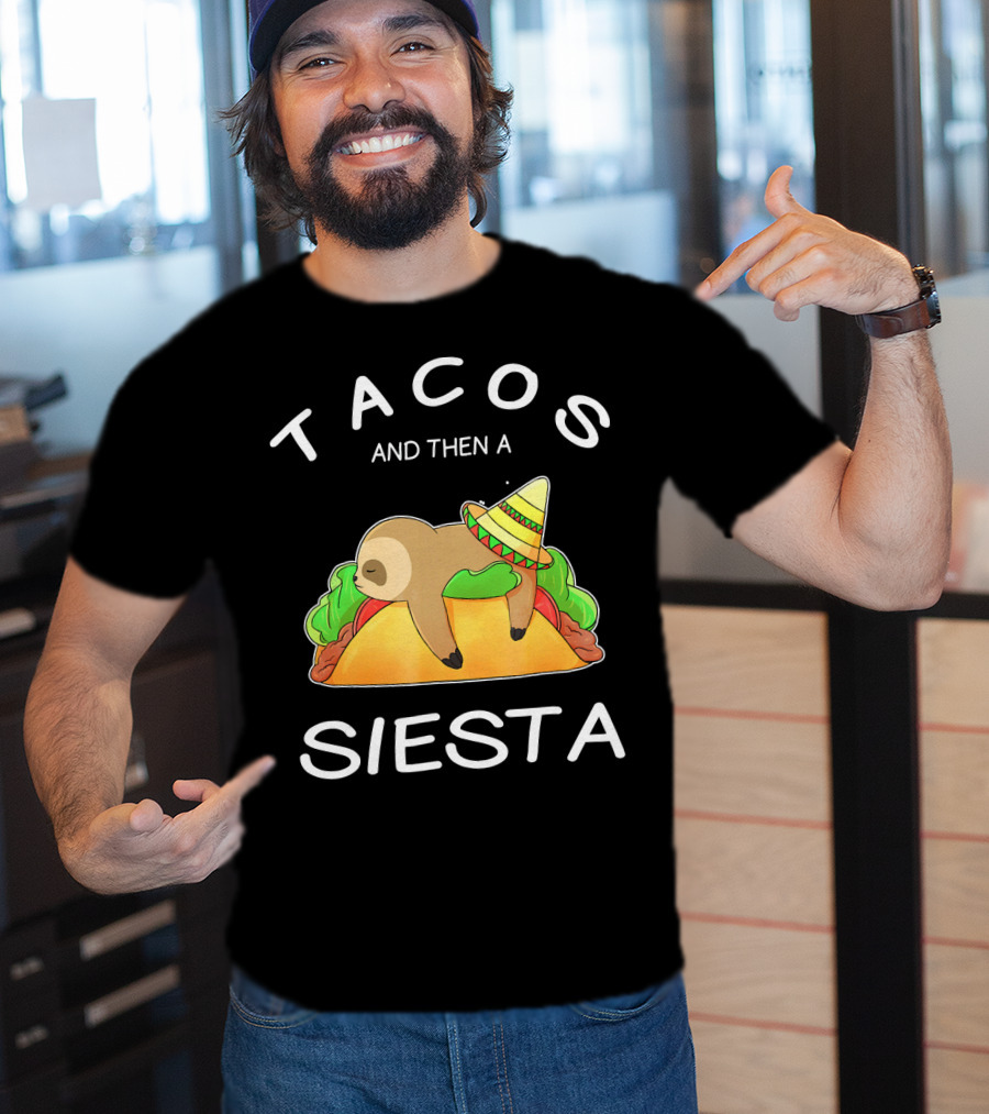Sloth Napping On Taco With Sombrero Tacos And Then A Siesta T-Shirt