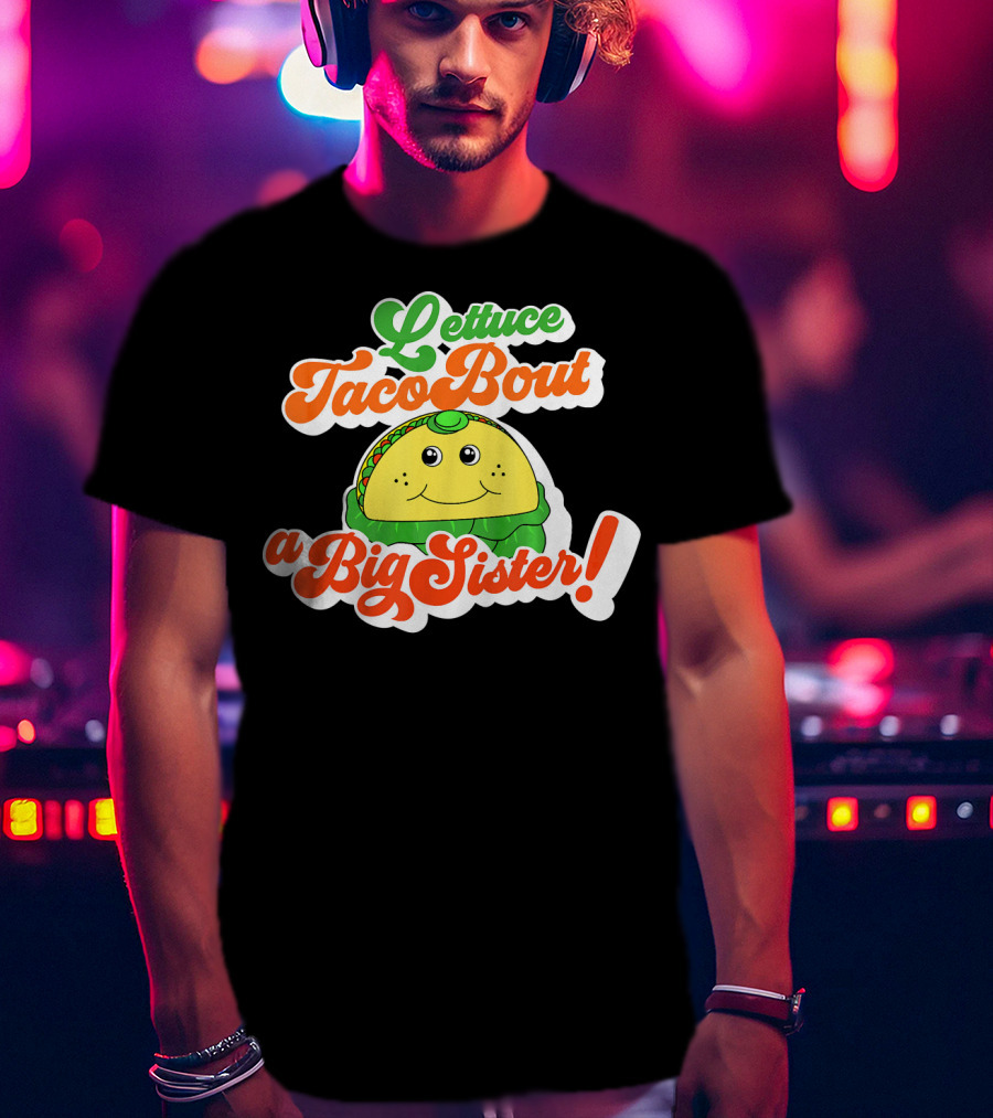 Lettuce Taco Bout A Big Sister Baby Announcement T-Shirt