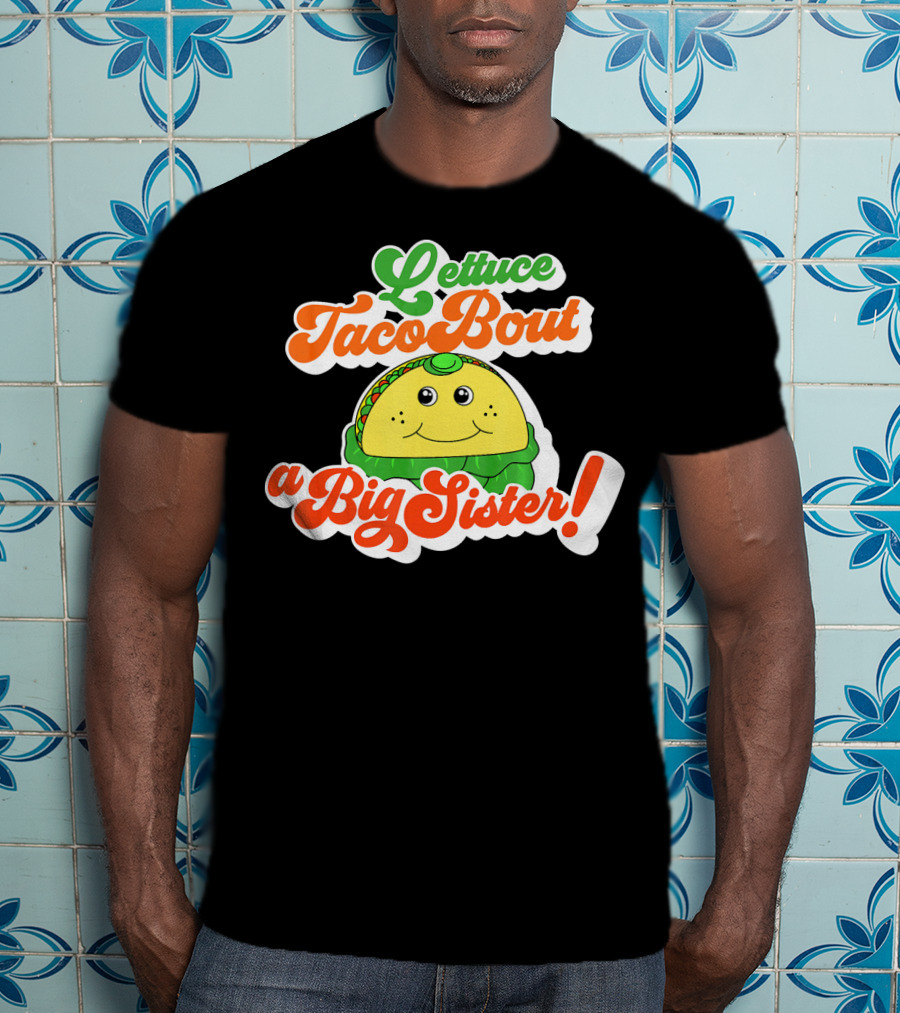 Lettuce Taco Bout A Big Sister Baby Announcement T-Shirt