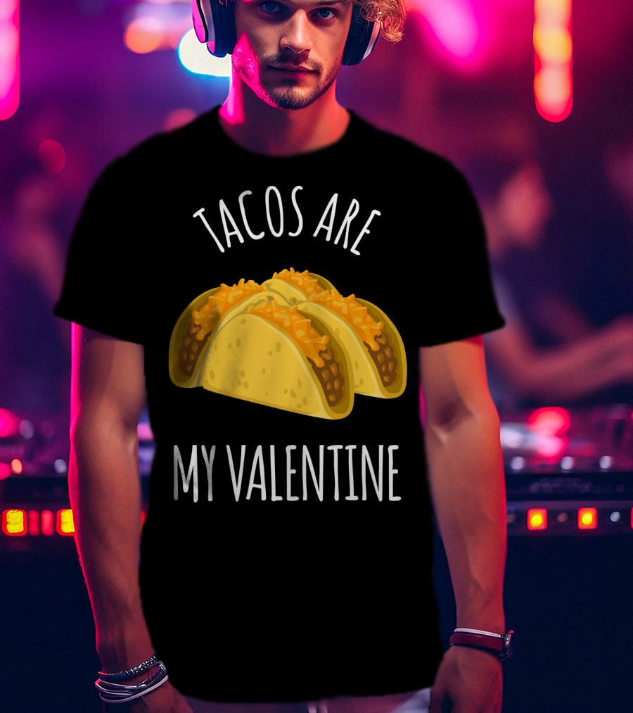 Funny Tacos Are My Valentine T-Shirt
