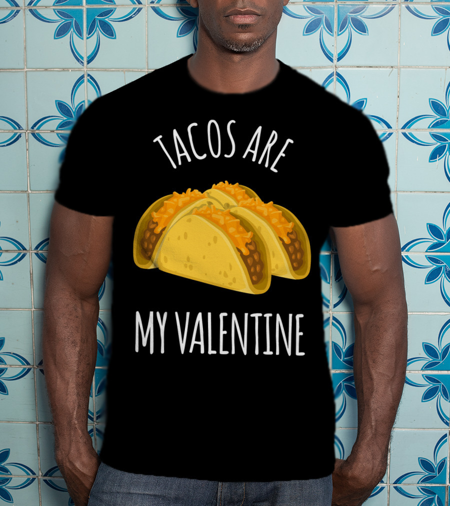 Funny Tacos Are My Valentine T-Shirt