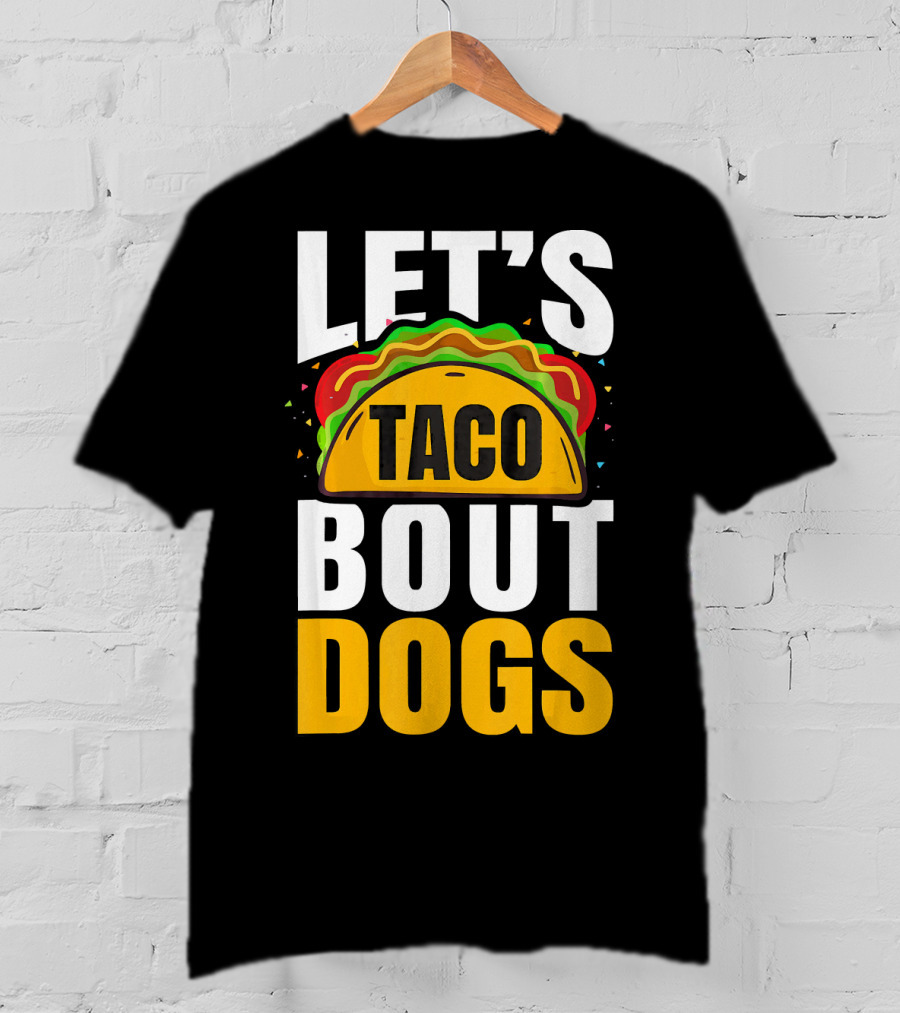 Let's Taco Bout Dogs Puppy Pet Mexican T-Shirt
