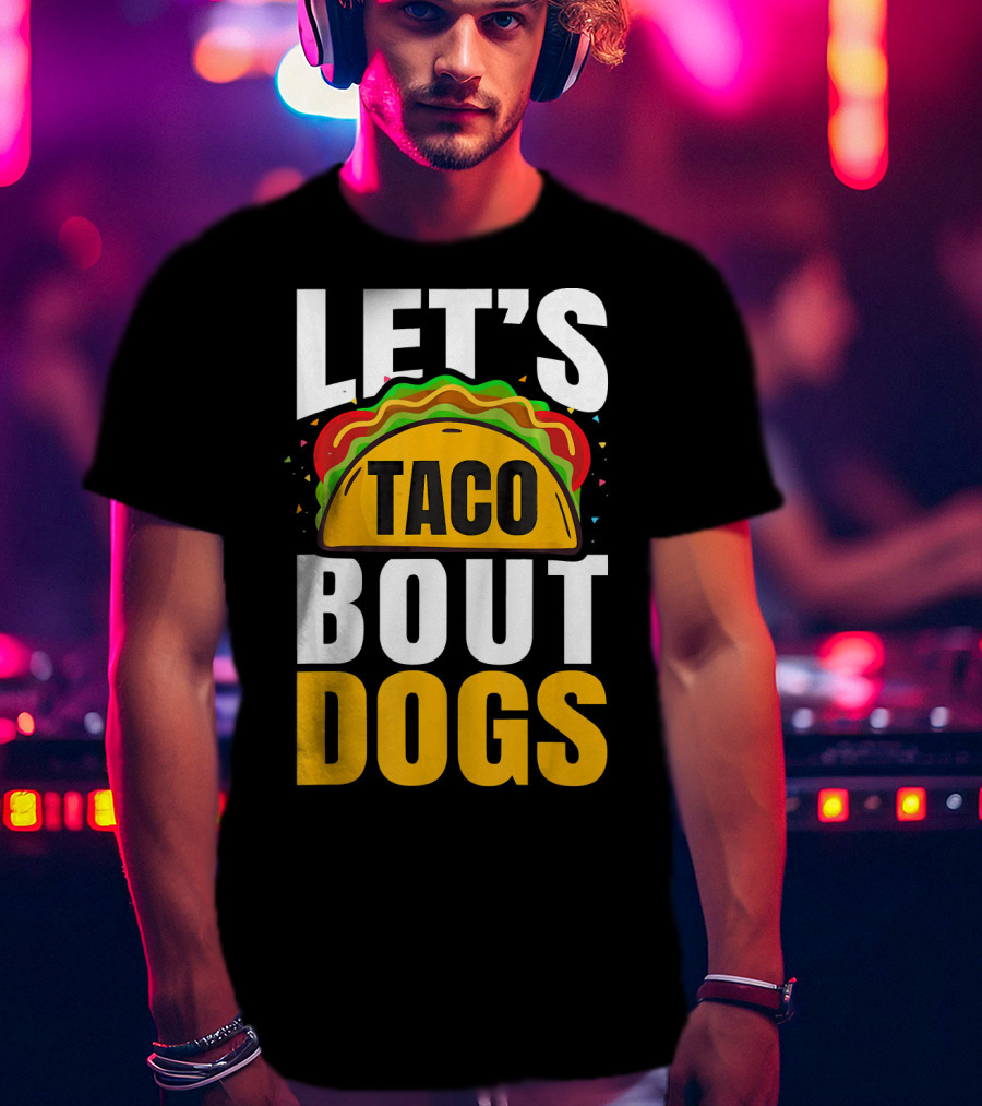 Let's Taco Bout Dogs Puppy Pet Mexican T-Shirt