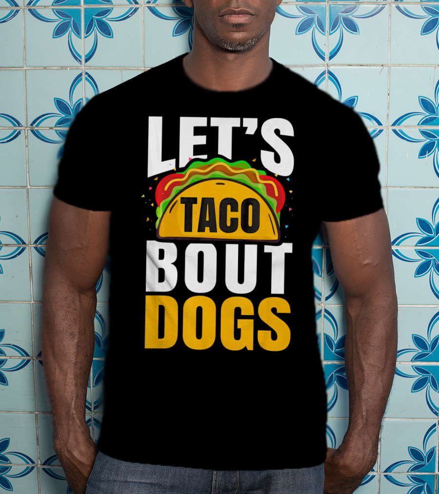 Let's Taco Bout Dogs Puppy Pet Mexican T-Shirt
