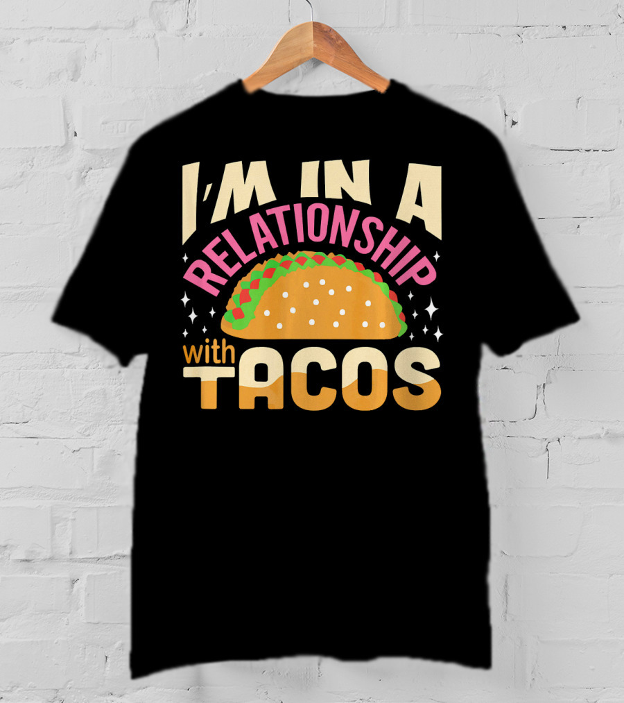 I'M In A Relationship With Tacos T-Shirt
