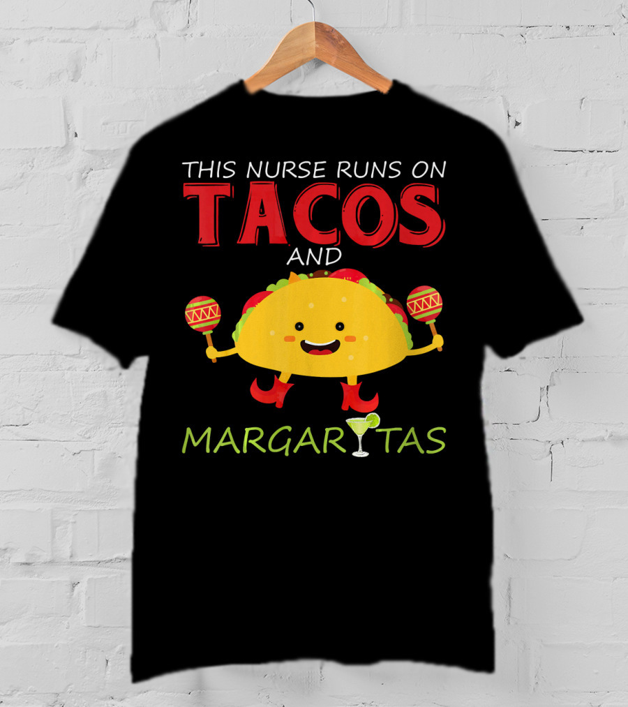 This Nurse Runs On Tacos And Margaritas With Maracas Wearing Shoes T-Shirt