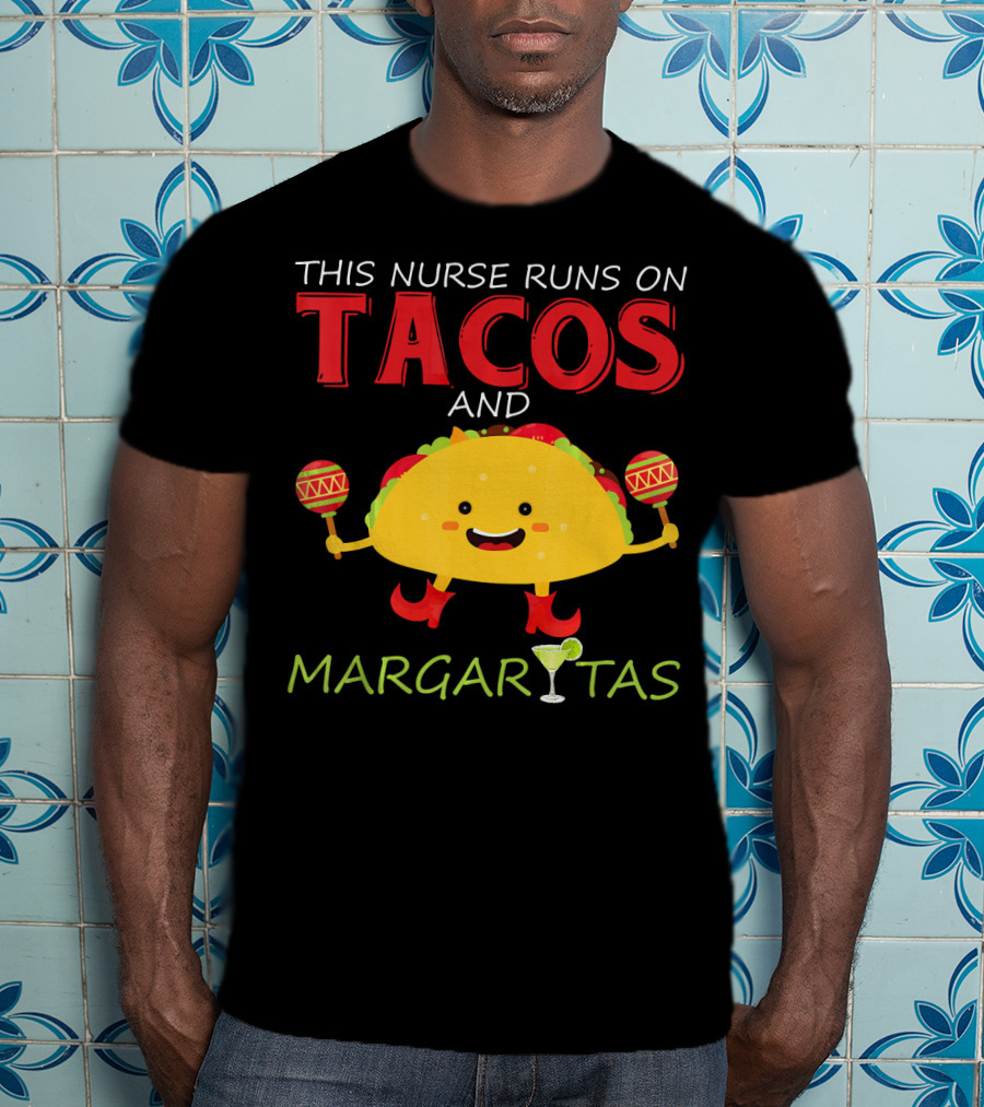 This Nurse Runs On Tacos And Margaritas With Maracas Wearing Shoes T-Shirt