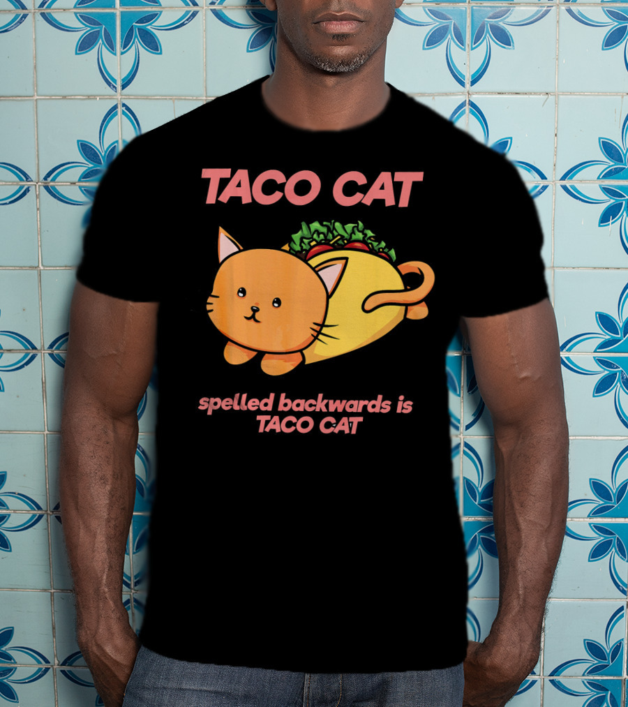 Taco Cat Spelled Backwards Is Taco Cat Cute T-Shirt