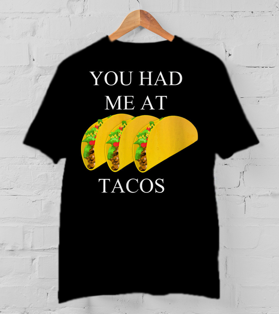 You Had ME At Tacos T-Shirt