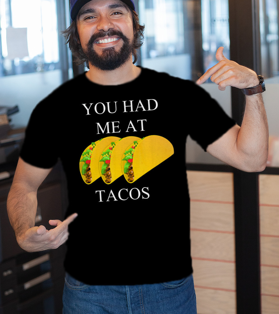 You Had ME At Tacos T-Shirt