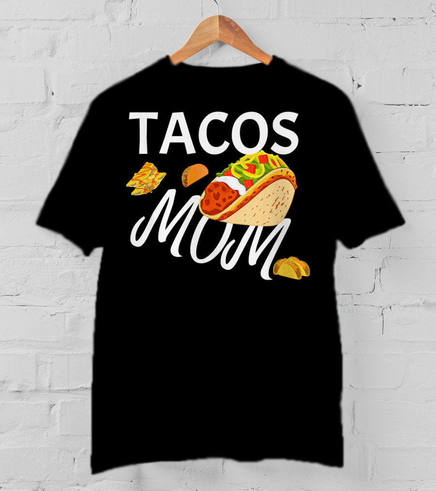 Tacos Mom Nachos And Taco T-Shirt