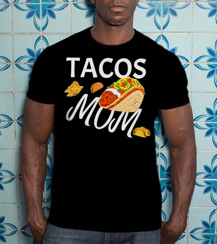 Tacos Mom Nachos And Taco T-Shirt