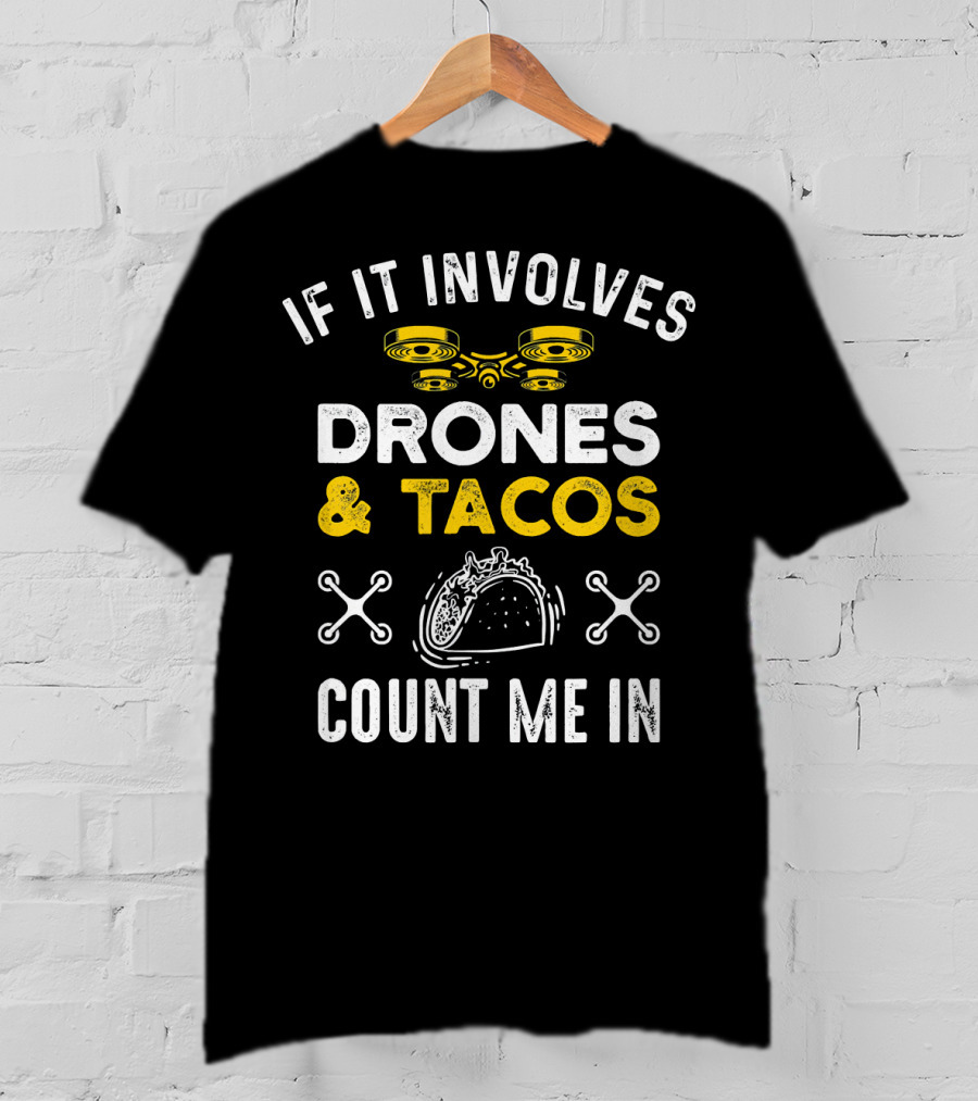 If It Involves Drones And Tacos Count Me In T-Shirt