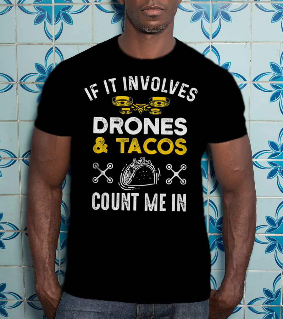 If It Involves Drones And Tacos Count Me In T-Shirt