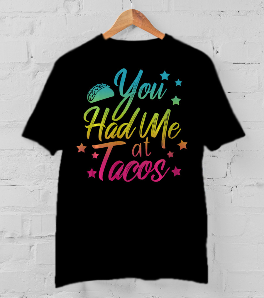 You Had Me At Tacos Taco Tuesday Stars Rainbow T-Shirt