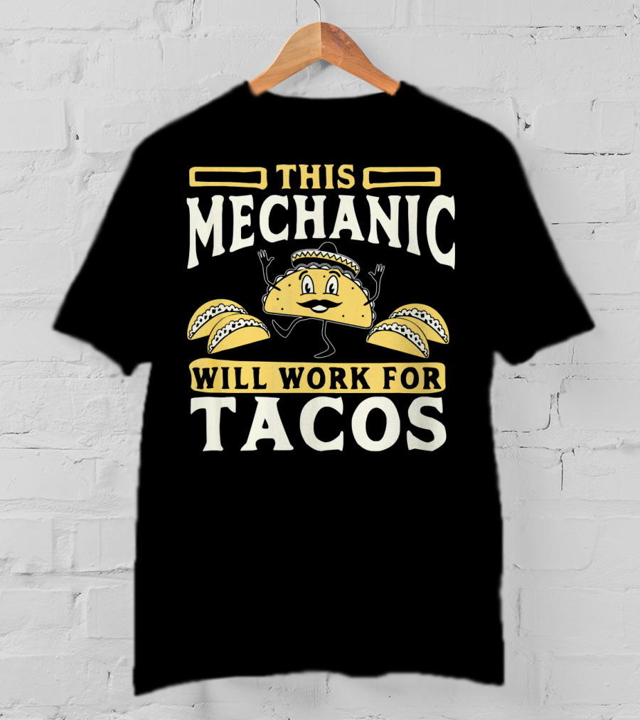 This Mechanic Will Work For Tacos T-Shirt