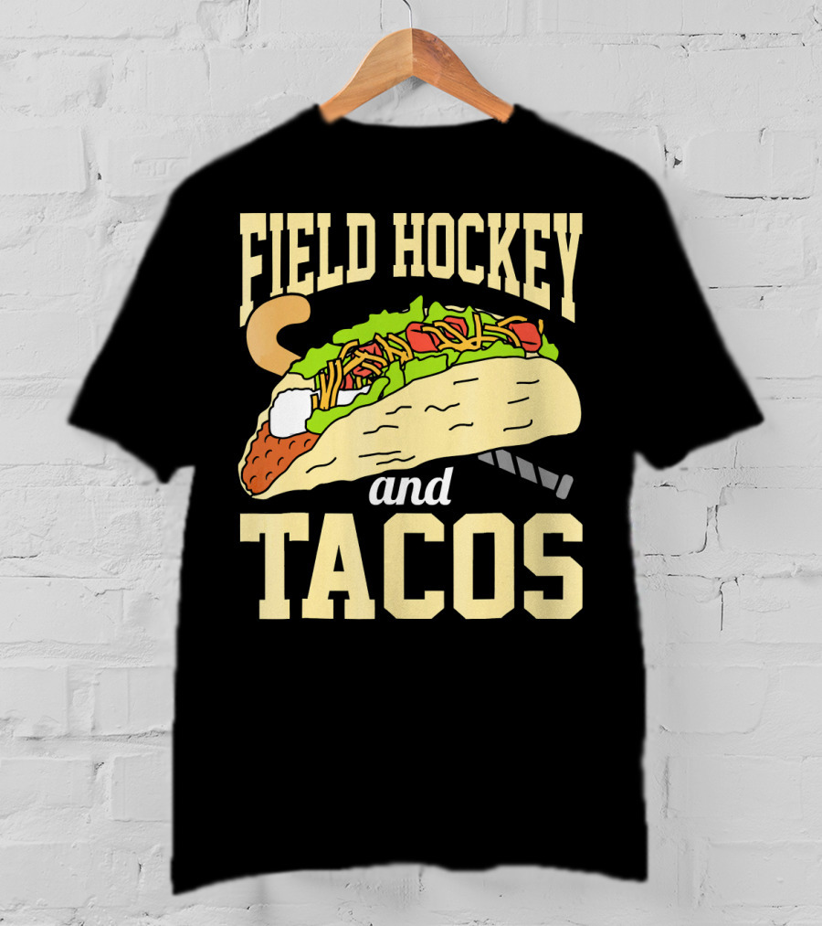 Field Hockey And Tacos Funny Spor Humor T-Shirt