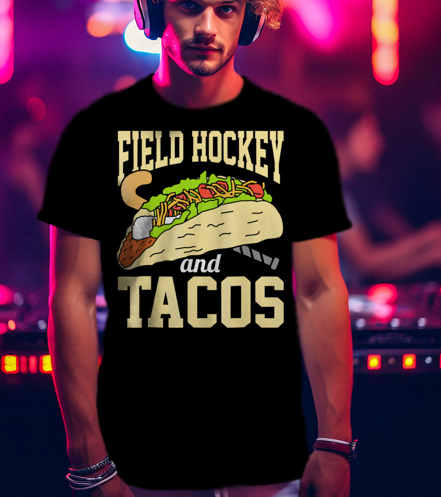 Field Hockey And Tacos Funny Spor Humor T-Shirt