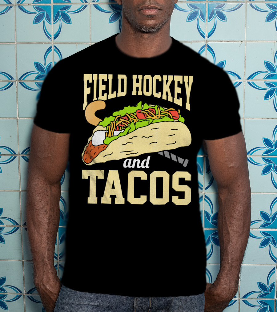 Field Hockey And Tacos Funny Spor Humor T-Shirt
