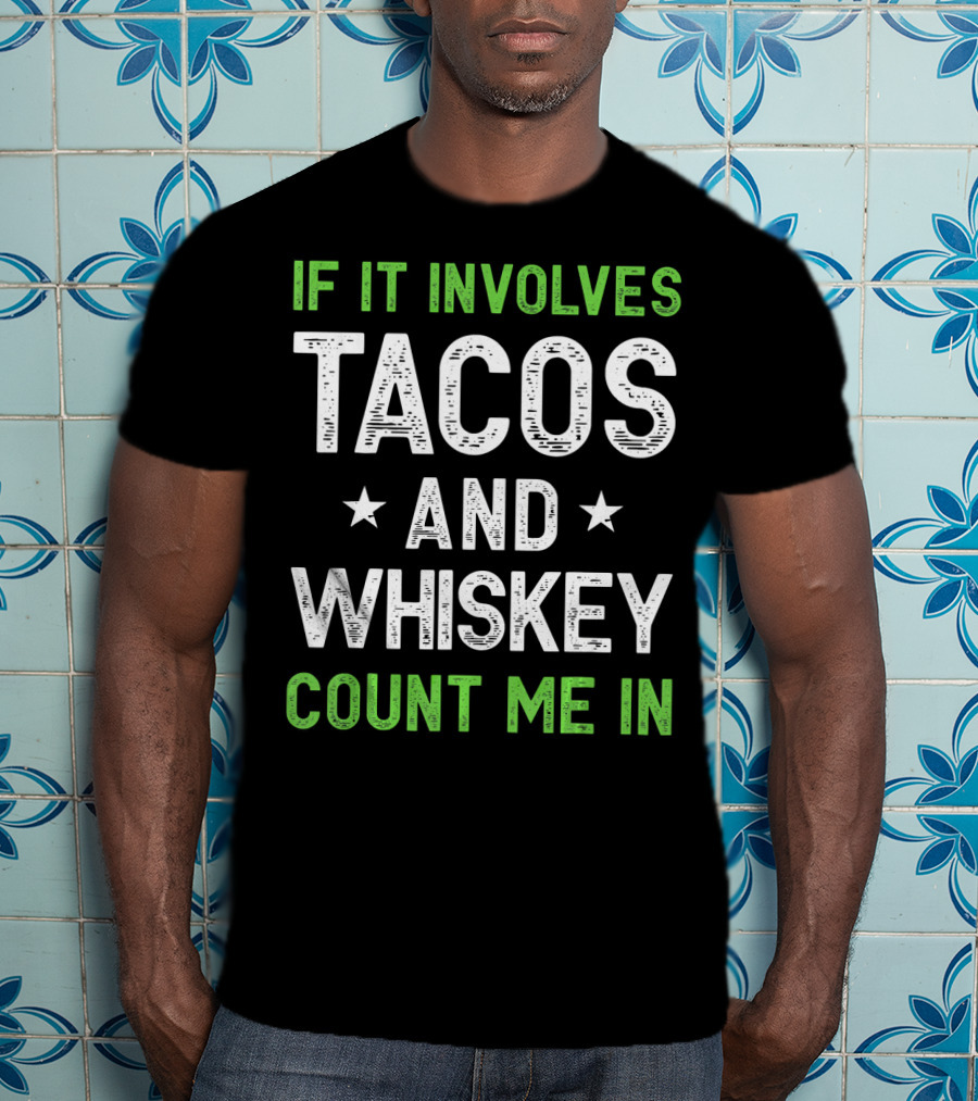 If It Involves Tacos And Whiskey Count Me In T-Shirt