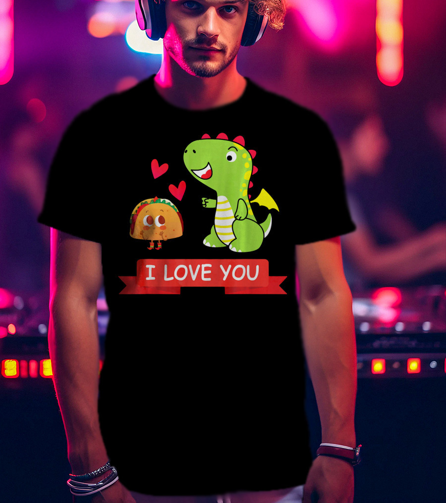 Dragon Taco I Love You Dragons Love Tacos T-Shirt