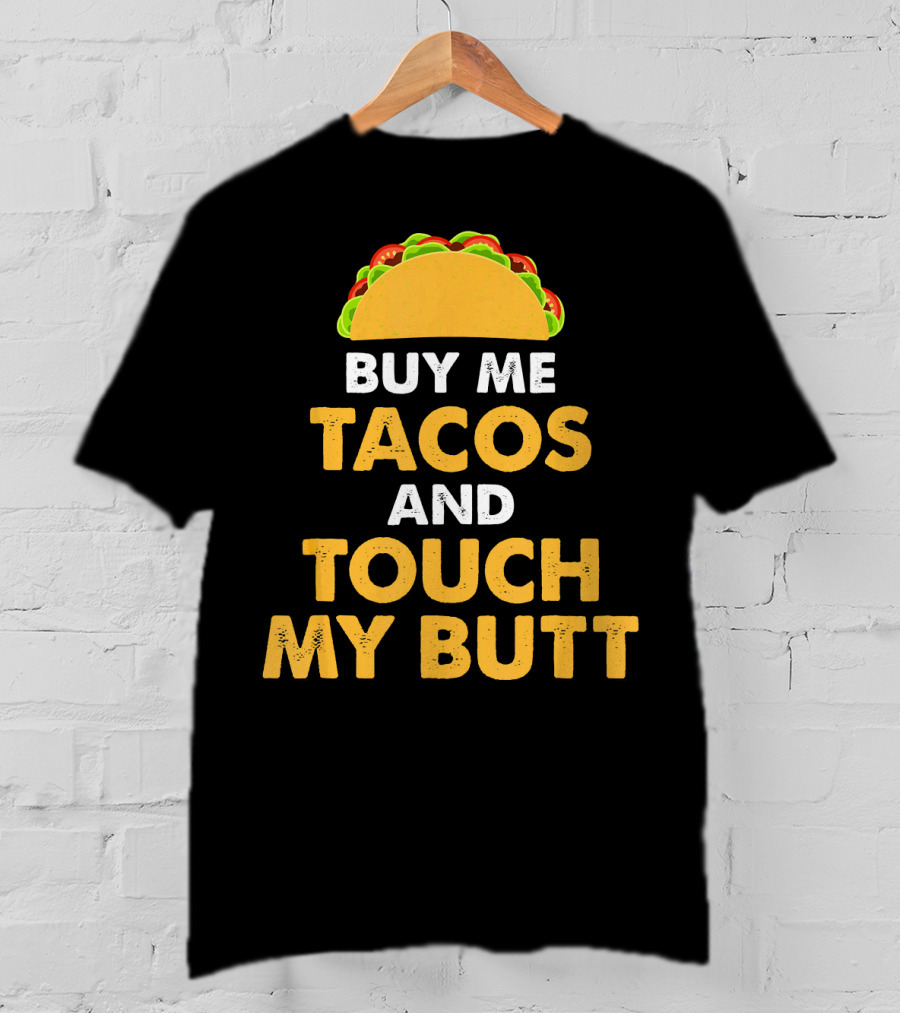 Buy Me Tacos And Touch My Butt Funny Mex Taco Humor T-Shirt