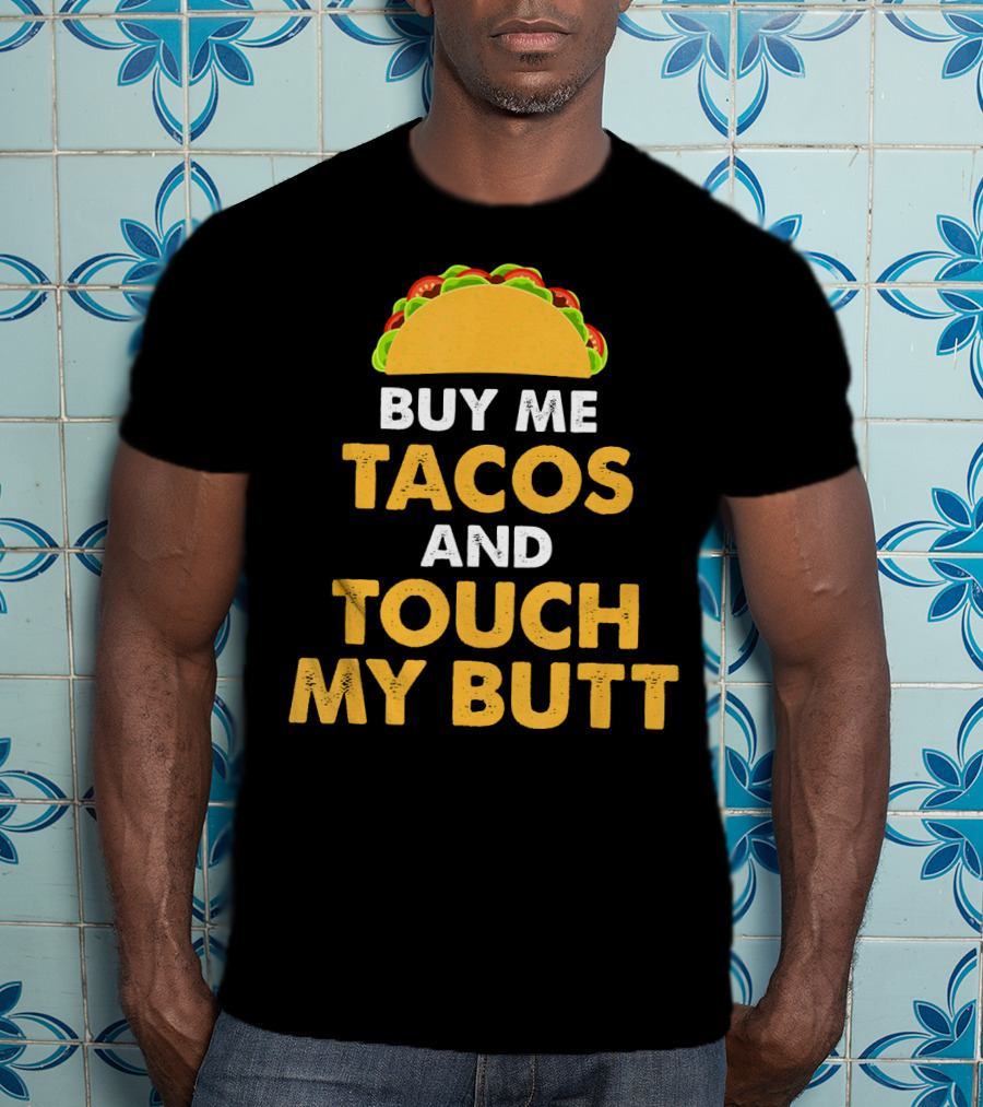 Buy Me Tacos And Touch My Butt Funny Mex Taco Humor T-Shirt