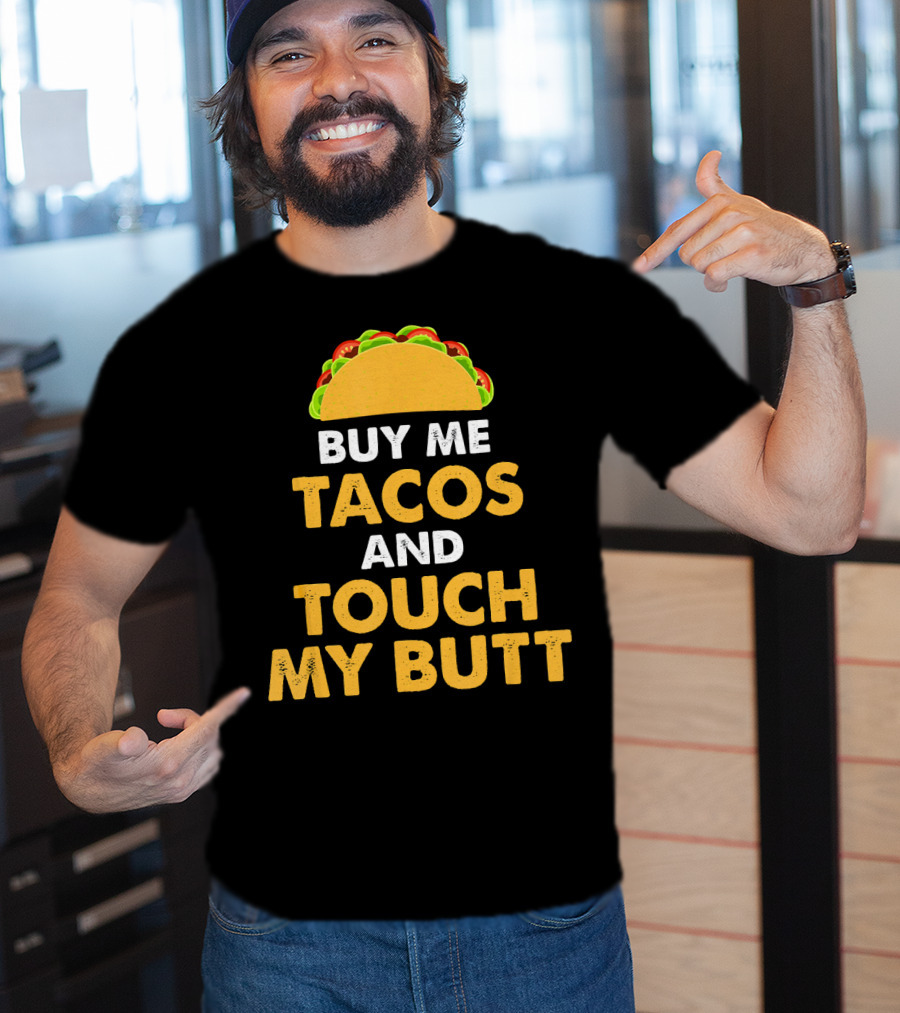 Buy Me Tacos And Touch My Butt Funny Mex Taco Humor T-Shirt