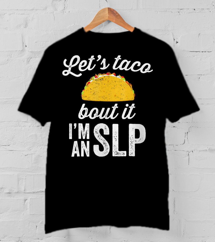 Let's Taco Bout It I'm An SLP T-Shirt