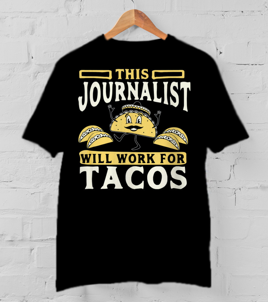 This Journalist Will Work For Tacos T-Shirt