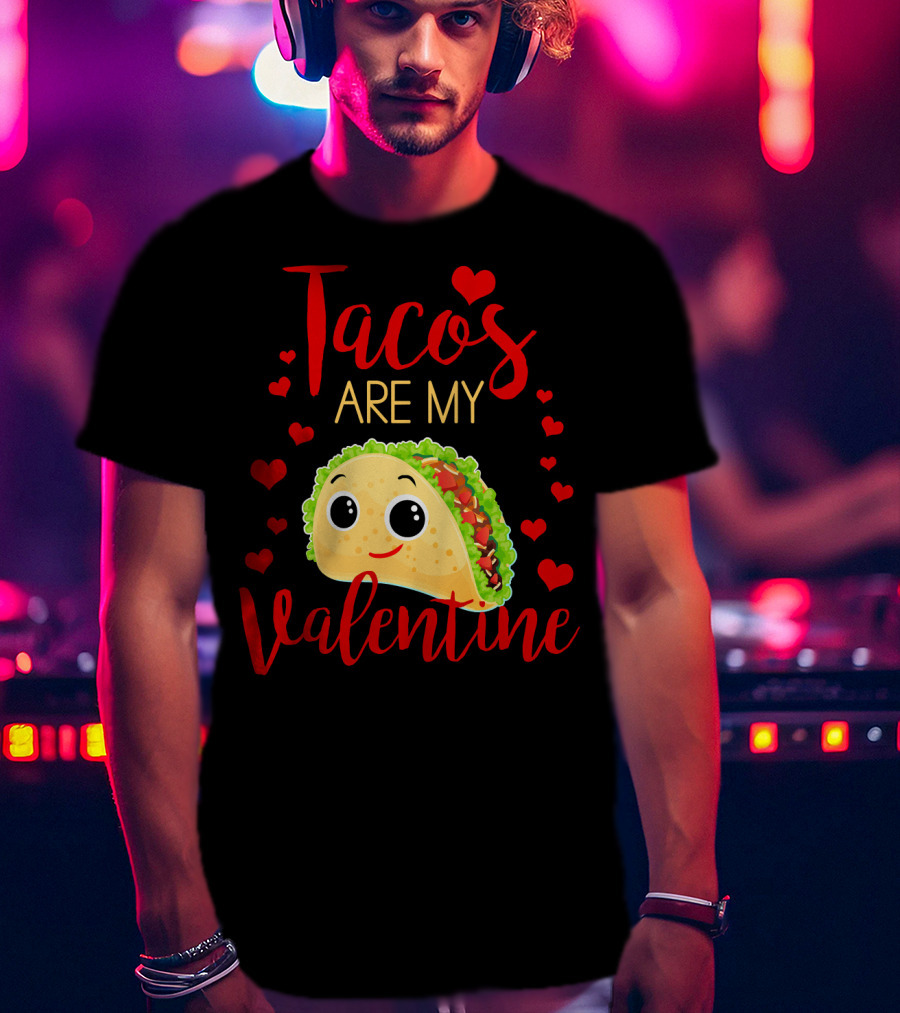 Tacos Are My Valentine Love Heart Happy Taco With Hearts T-Shirt