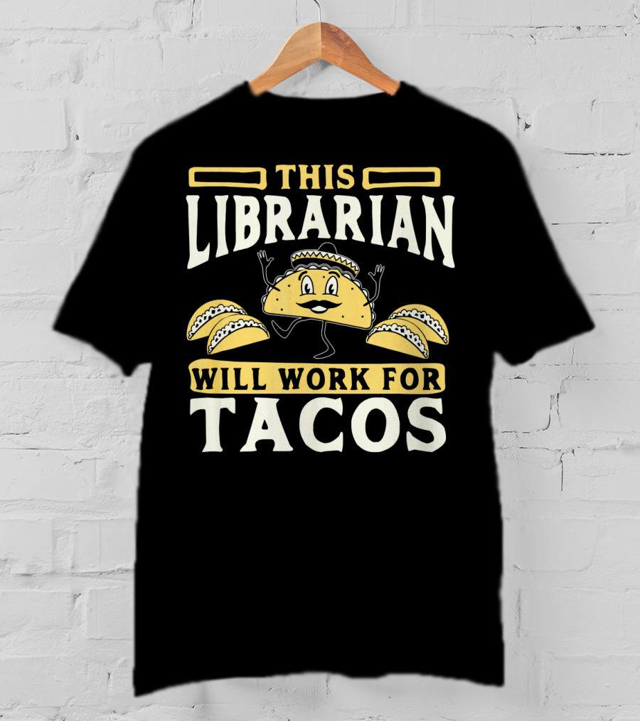 This Librarian Will Work For Tacos T-Shirt