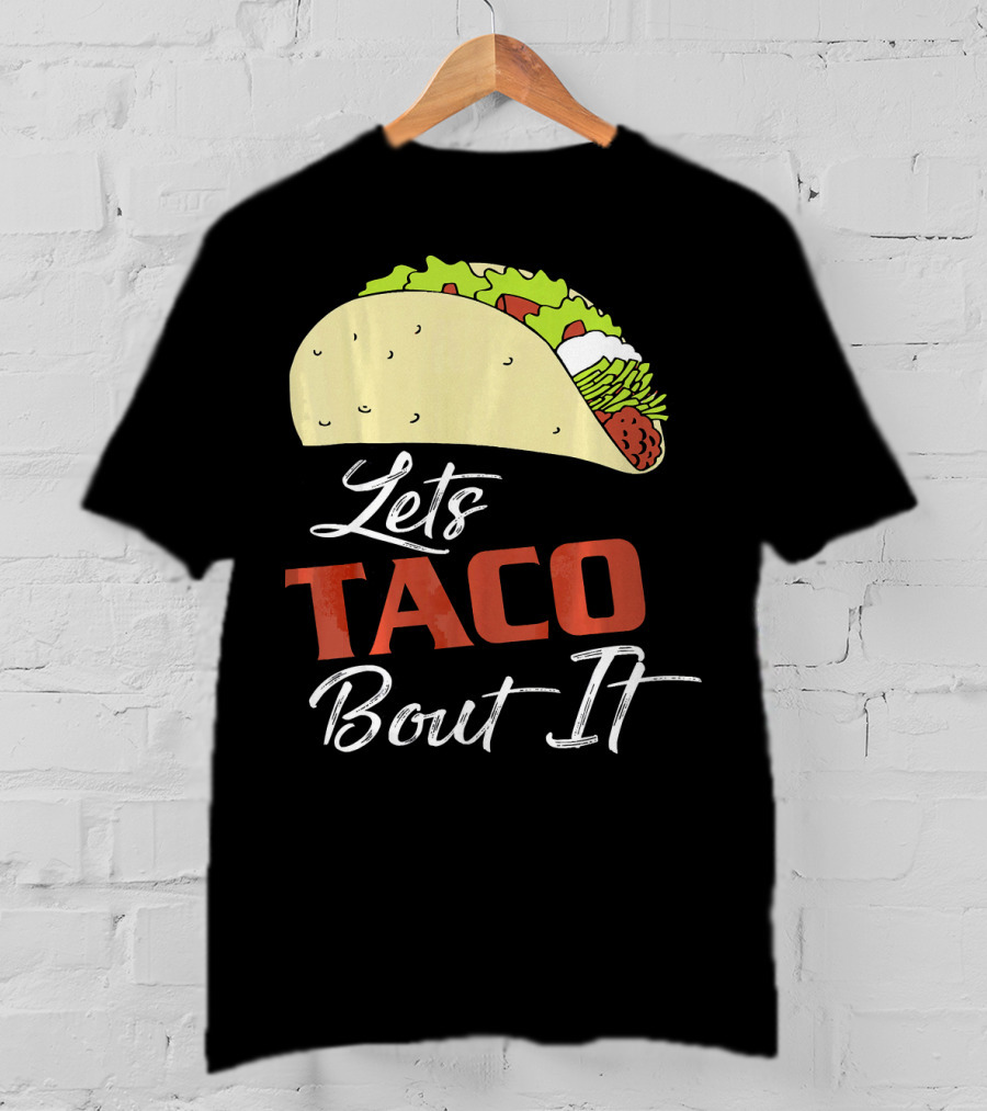 Lets Taco Bout It Funny Taco Humor T-Shirt