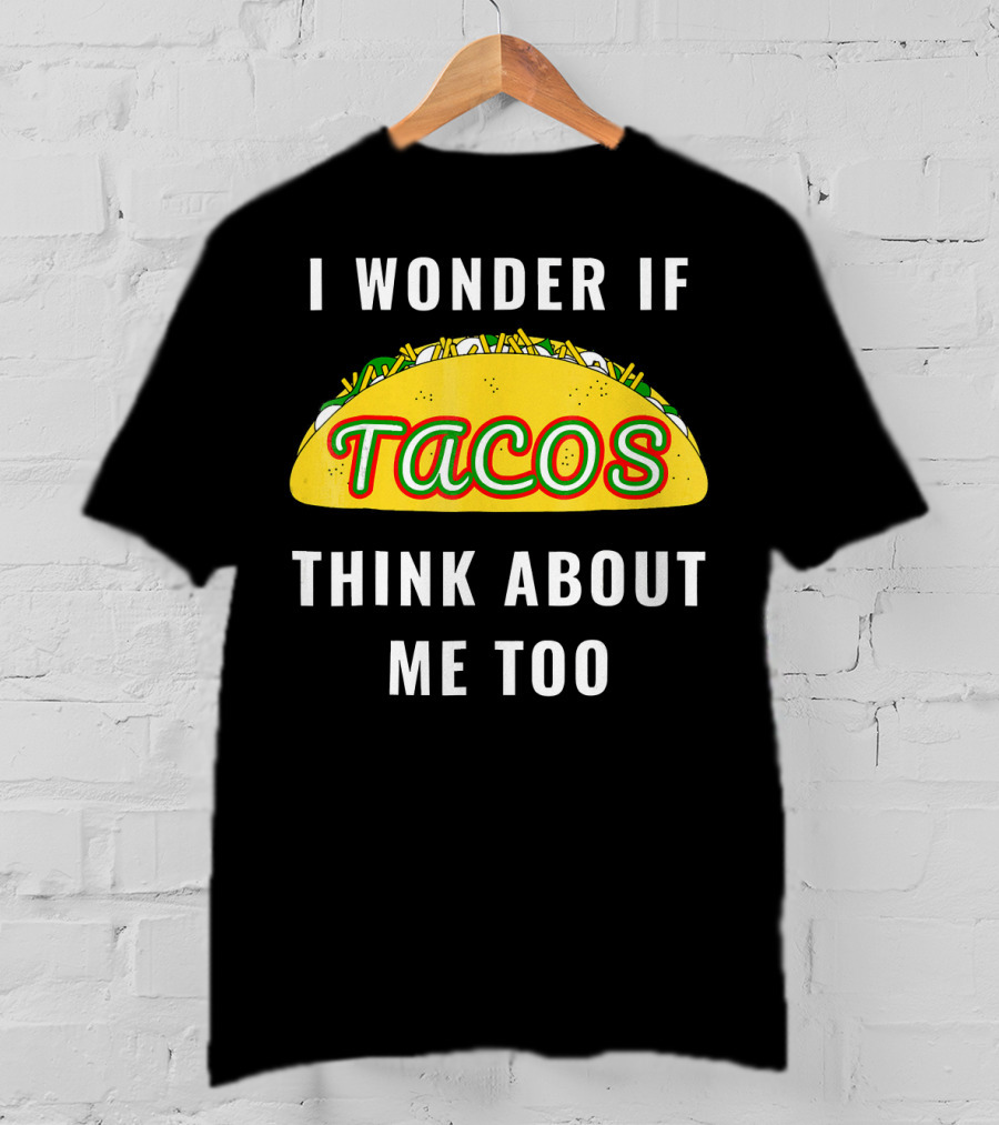I Wonder If Tacos Think About Me Too Yellow Taco With Toppings T-Shirt