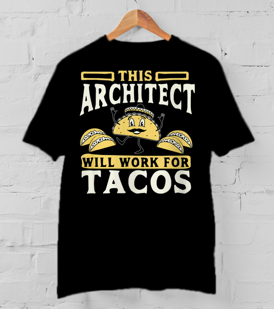 This Architect Will Work For Tacos T-Shirt