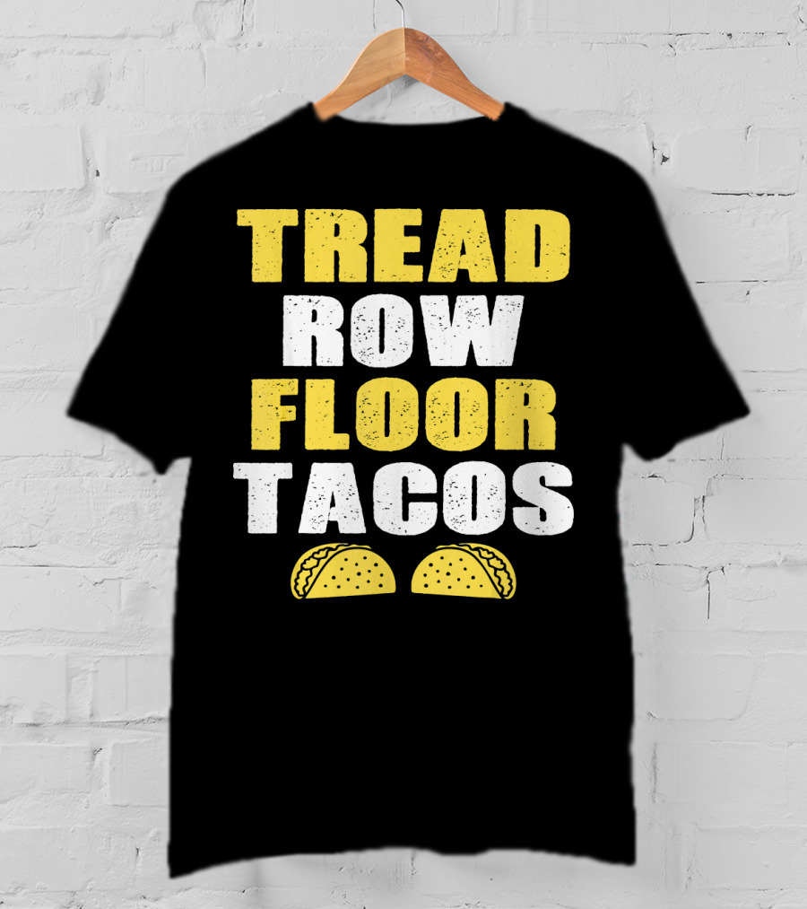 Tread Row Floor Tacos Funny Workout T-Shirt