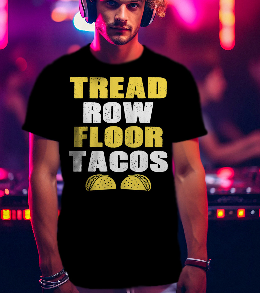 Tread Row Floor Tacos Funny Workout T-Shirt
