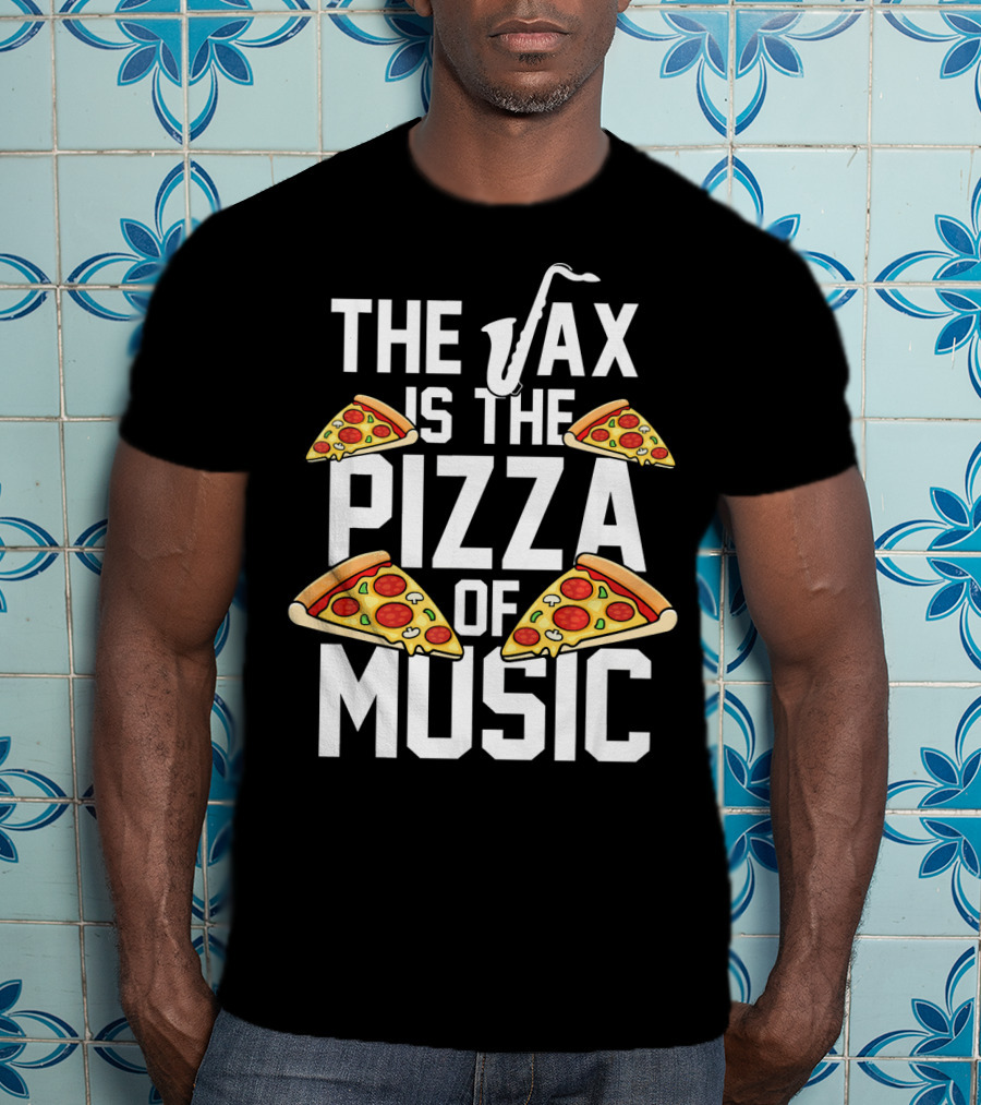 The Sax Is The Pizza Of Music T-Shirt