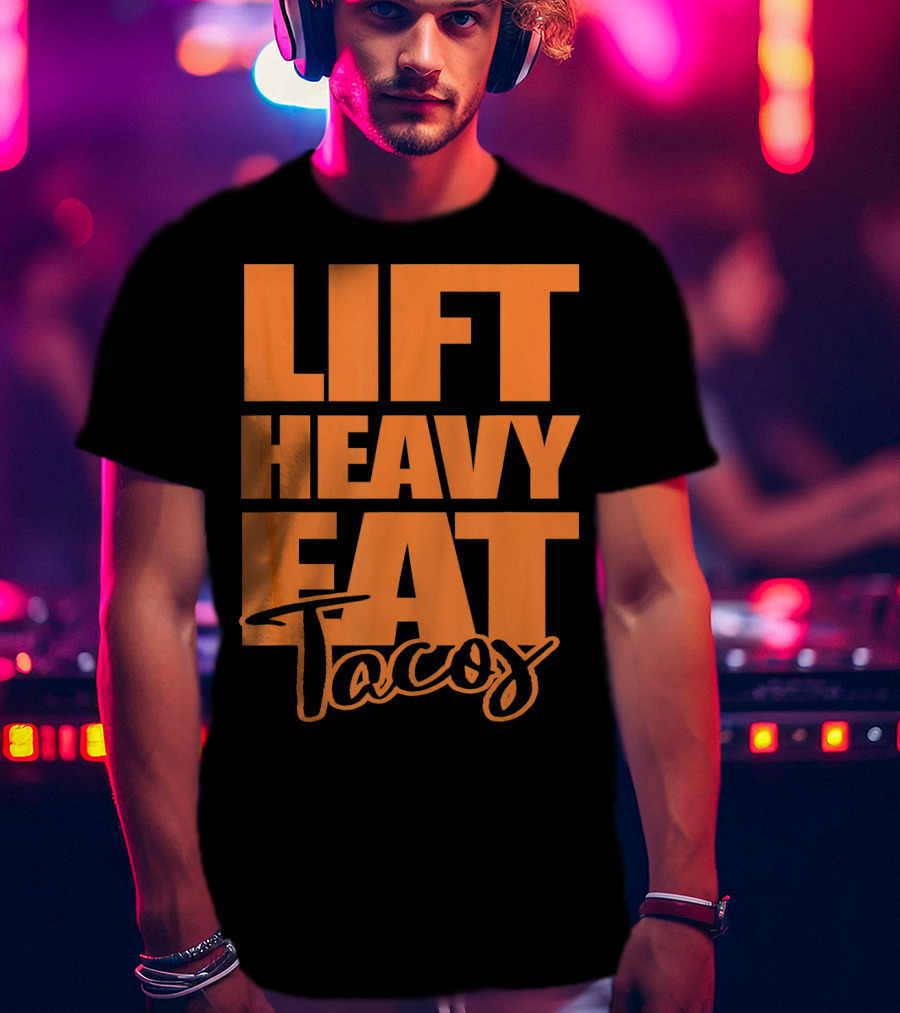 Lift Heavy Eat Tacos T-Shirt